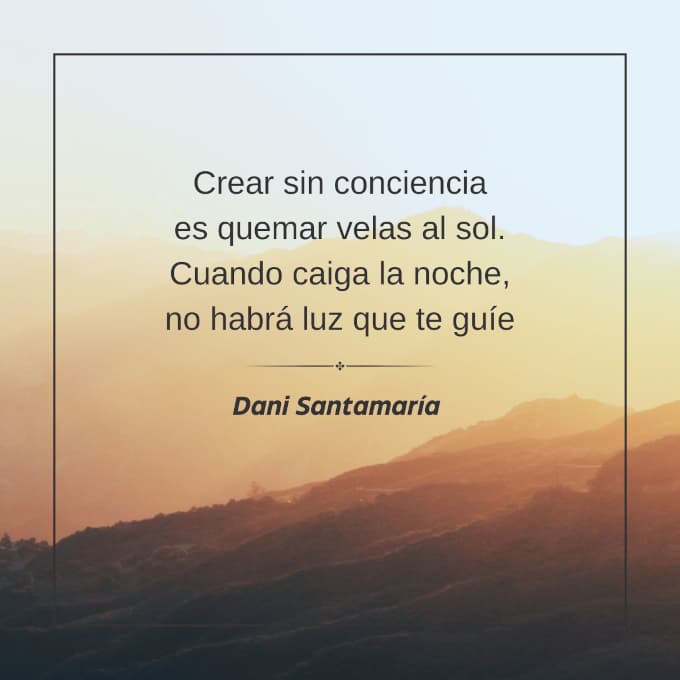 crear sin conciencia es quemar velas al sol